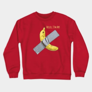 Duct tape Banana, Hello I'm Art funny gift Crewneck Sweatshirt